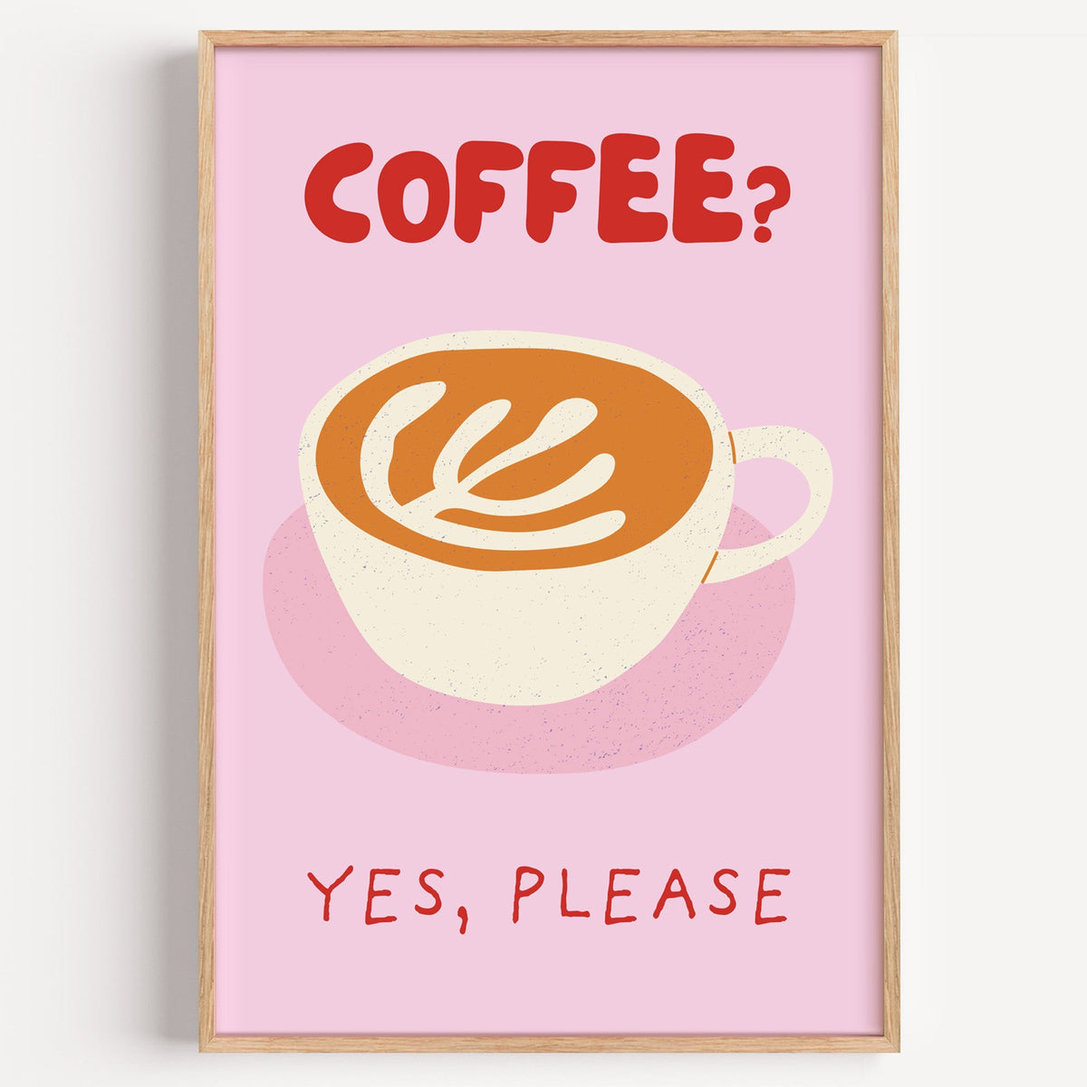 Coffee Yes Please latte print in a light oak frame on a plain white wall