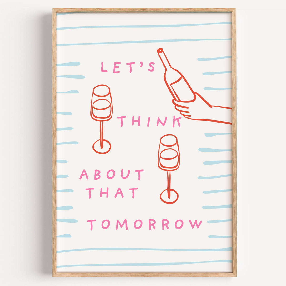 Let's Think About That Tomorrow wine print in a light oak frame on a plain white wall