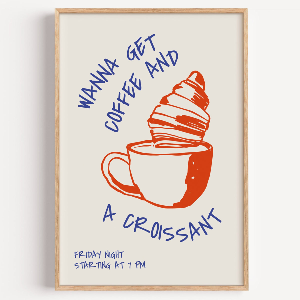 Wanna Get Coffee and a Croissant poster shown flat on a plain white background